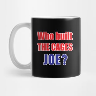 Who built the cages Joe? Mug